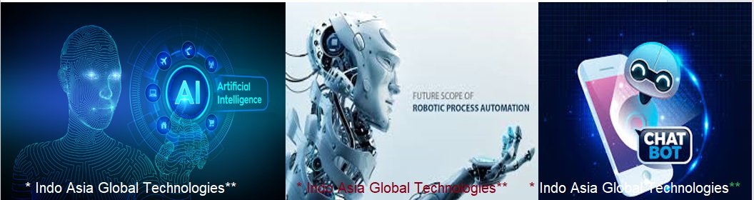 Indo Asia Global Technologies offer Immersive- ARTIFICIAL INTELLIGENCE, CHATBOTS & Robotic Process Automation (RPA) Services